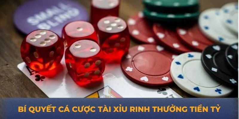 Bí quyết cá cược tài xỉu rinh thưởng tiền tỷ