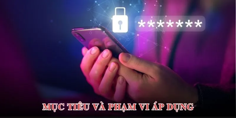 Chi tiết về phạm vi và mục tiêu áp dụng chính sách bảo mật Loto188