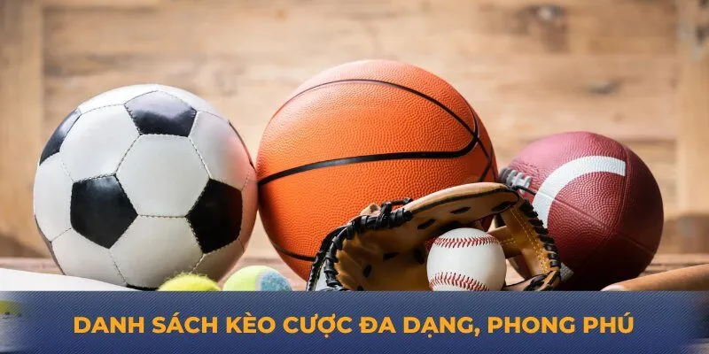 Danh sách kèo cược đa dạng, phong phú