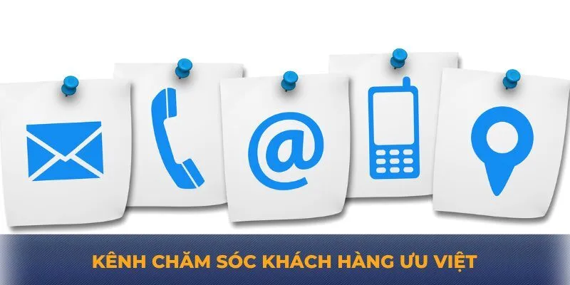 Kênh chăm sóc khách hàng ưu việt