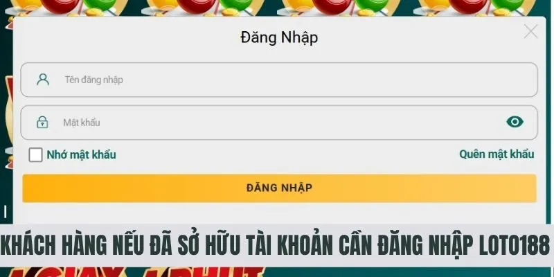 Khách hàng nếu đã sở hữu tài khoản cần đăng nhập Loto188