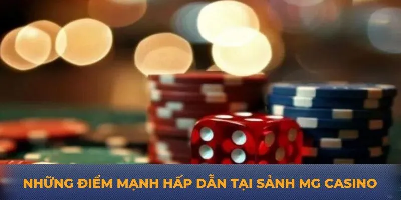 Những điểm mạnh hấp dẫn tại sảnh MG casino