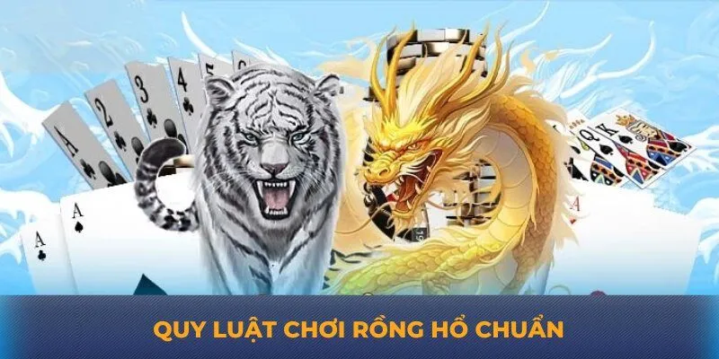 Quy luật chơi rồng hổ chuẩn
