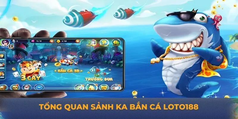Tổng quan sảnh KA bắn cá Loto188