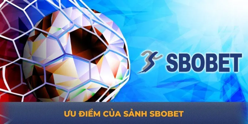 Ưu điểm của sảnh Sbobet