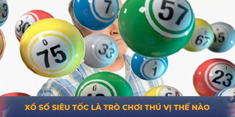 Xổ số siêu tốc là trò chơi thú vị thế nào
